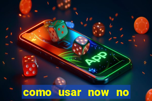 como usar now no big win